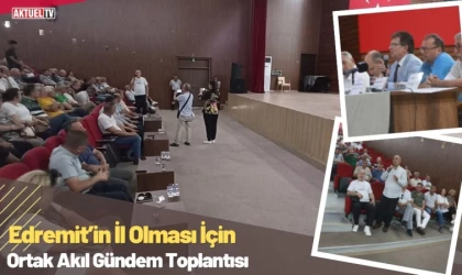 Edremit’in İl Olması İçin Ortak Akıl Gündem Toplantısı