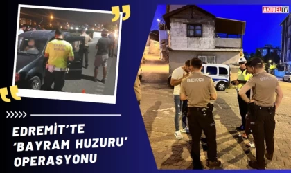 Edremit’te ‘Bayram Huzuru’ Operasyonu