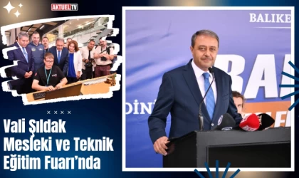 Vali Şıldak Mesleki ve Teknik Eğitim Fuarı’na katıldı