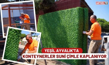 Yeşil Ayvalık’ta konteynerler suni çimle kaplanıyor