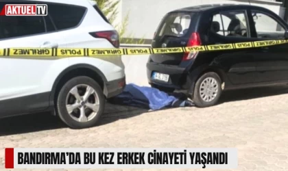 Bandırma’da Bu Kez Erkek Cinayeti Yaşandı