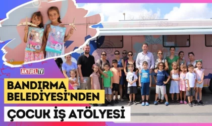 Bandırma’dan Çocuk İş Atölyesi