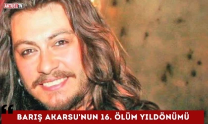 Barış Akarsu’nun 16. Ölüm Yıldönümü