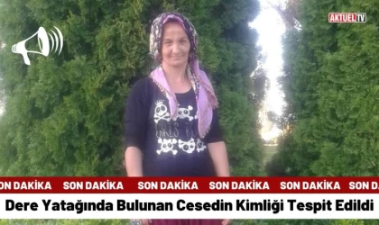 Dere Yatağında Bulunan Cesedin Kimliği Tespit Edildi