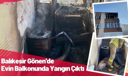 Gönen'de Evin Balkonunda Yangın Çıktı