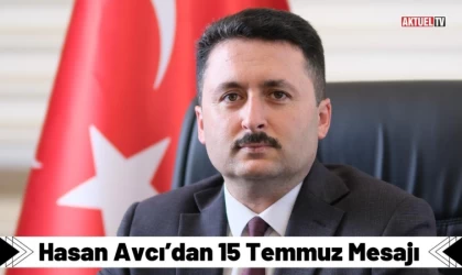 Hasan Avcı’dan 15 Temmuz Mesajı