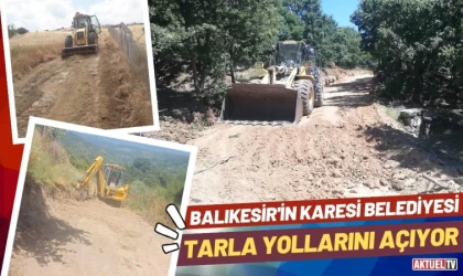 Karesi Belediyesi Tarla Yollarını Açıyor