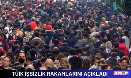 TÜİK İşsizlik Rakamlarını Açıkladı