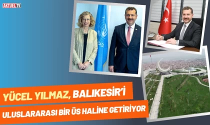 Yücel Yılmaz, Balıkesir’i Uluslararası Bir Üs Haline Getiriyor