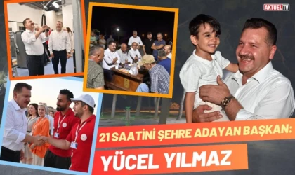 21 Saatini Şehre Adayan Başkan: Yücel Yılmaz  