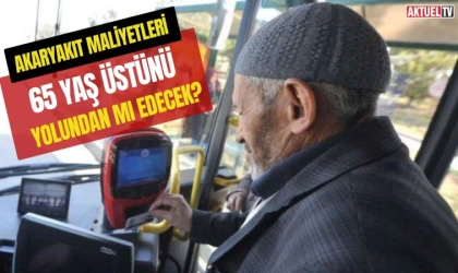 Akaryakıt Maliyetleri 65 Yaş Üstünü Yolundan Mı Edecek?