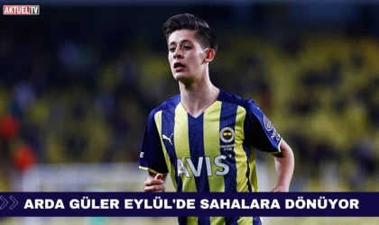 Arda Güler Eylül’de Sahalara Dönüyor