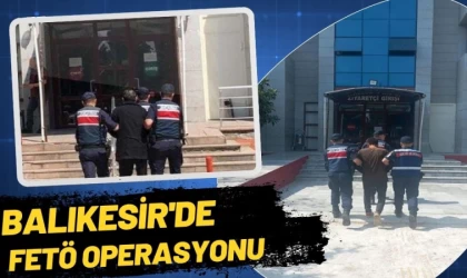 Balıkesir’de Fetö Operasyonu