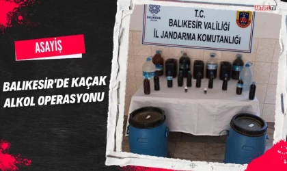 Balıkesir'de Kaçak Alkol Operasyonu