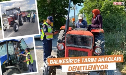 Balıkesir’de Tarım Araçları Denetleniyor