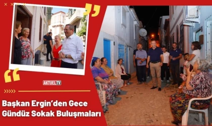 Başkan Ergin’den Gece Gündüz Sokak Buluşmaları