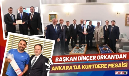 Başkan Orkan’dan Ankara’da Kurtdere Mesaisi