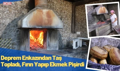 Deprem Enkazından Taş Topladı, Fırın Yapıp Ekmek Pişirdi