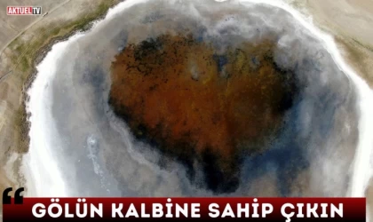 Gölün Kalbine Sahip Çıkın