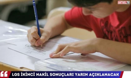 LGS İkinci Nakil Sonuçları Yarın Açıklanacak