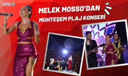 Melek Mosso’dan Muhteşem Plaj Konseri