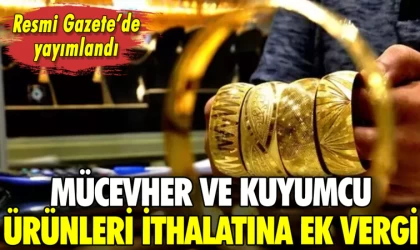 Mücevher ve Kuyumcu Ürünleri İthalatına Ek Vergi