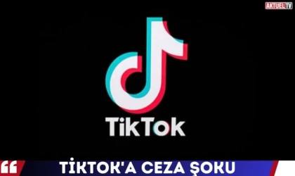 TikTok’a Ceza Şoku !