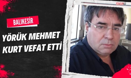 Yörük Mehmet Kurt Vefat Etti