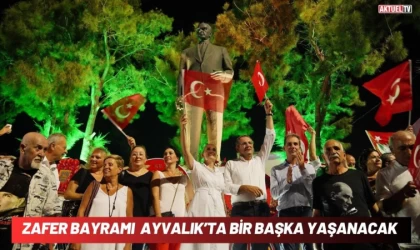 Zafer Bayramı Coşkusu Ayvalık’ta Bir Başka Yaşanacak