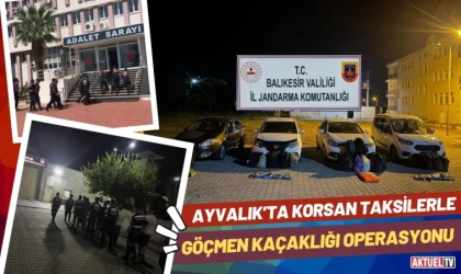 Ayvalık’ta Korsan Taksilerle Göçmen Kaçaklığı Operasyonu