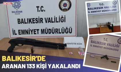 Balıkesir'de Aranan 133 Kişi Yakalandı