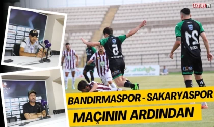 Bandırmaspor - Sakaryaspor Maçının Ardından