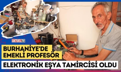 Burhaniye’de Emekli Profesör, Elektronik Eşya Tamircisi Oldu