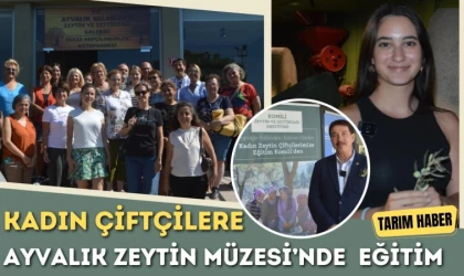 Kadın Çiftçilere Ayvalık Zeytin Müzesi’nde Eğitim