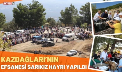 Kazdağları’nın Efsanesi Sarıkız Hayrı Yapıldı