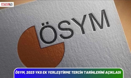 ÖSYM, 2023 YKS Ek Yerleştirme Tercih Tarihlerini Açıkladı