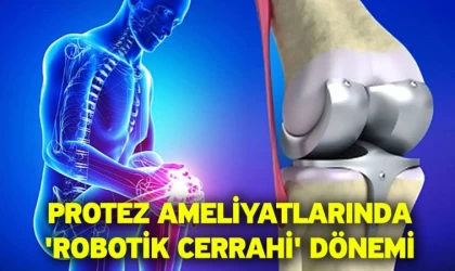 Protez Ameliyatlarında ’Robotik Cerrahi’ Dönemi