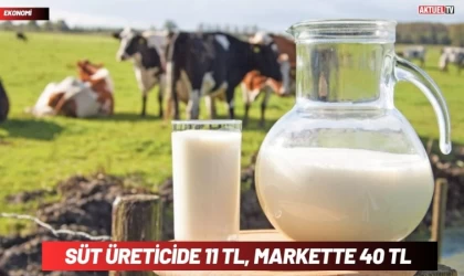 Süt Üreticide 11 TL , Markette 40 TL