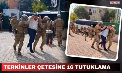 Terkinler Çetesine 16 Tutuklama