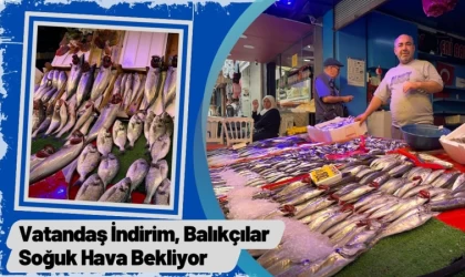 Vatandaş İndirim, Balıkçılar Soğuk Hava Bekliyor