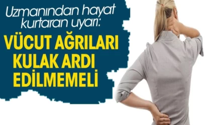 Vücut Ağrıları Kulak Ardı Edilmemeli, Tümör Olabiliyor