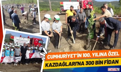 100. Yıla Özel Kazdağları'na 300 Bin Fidan