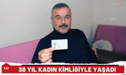 38 Yıl Kadın Kimliğiyle Yaşadı