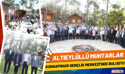 Altıeylüllü Muhtarlar Konakpınar Gençlik Merkezi’nde Bir Araya Geldi