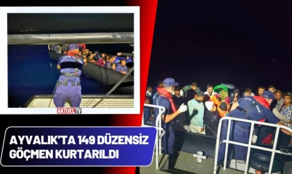 Ayvalık’ta 149 Düzensiz Göçmen Kurtarıldı