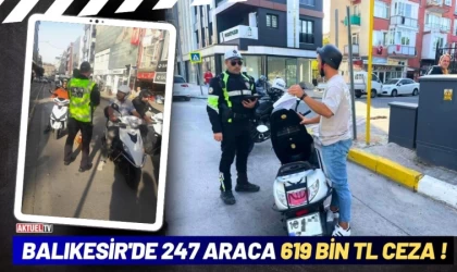 Balıkesir'de 247 Araca 619 Bin TL Ceza !