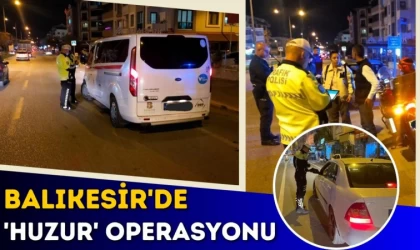 Balıkesir'de 'Huzur' Operasyonu