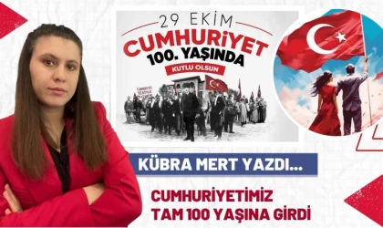 Cumhuriyetin 100. Yılı: Bir Asırlık Kıvanç…