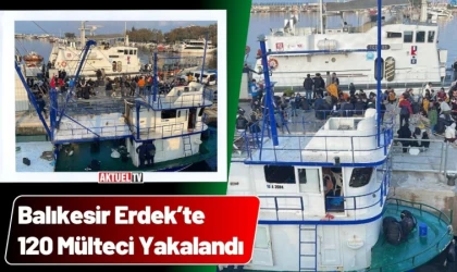 Erdek’te 120 Mülteci Yakalandı