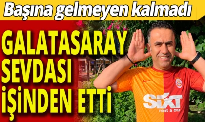 Galatasaray Sevdası İşinden Etti